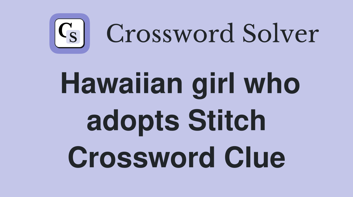 Hawaiian girl who adopts Stitch Crossword Clue