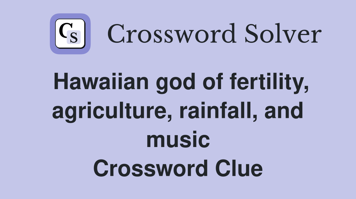 Hawaiian god of fertility, agriculture, rainfall, and music Crossword Clue