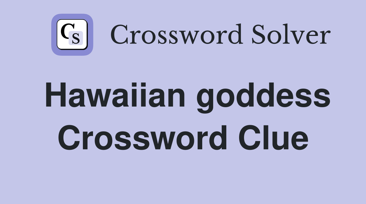 Hawaiian goddess Crossword Clue