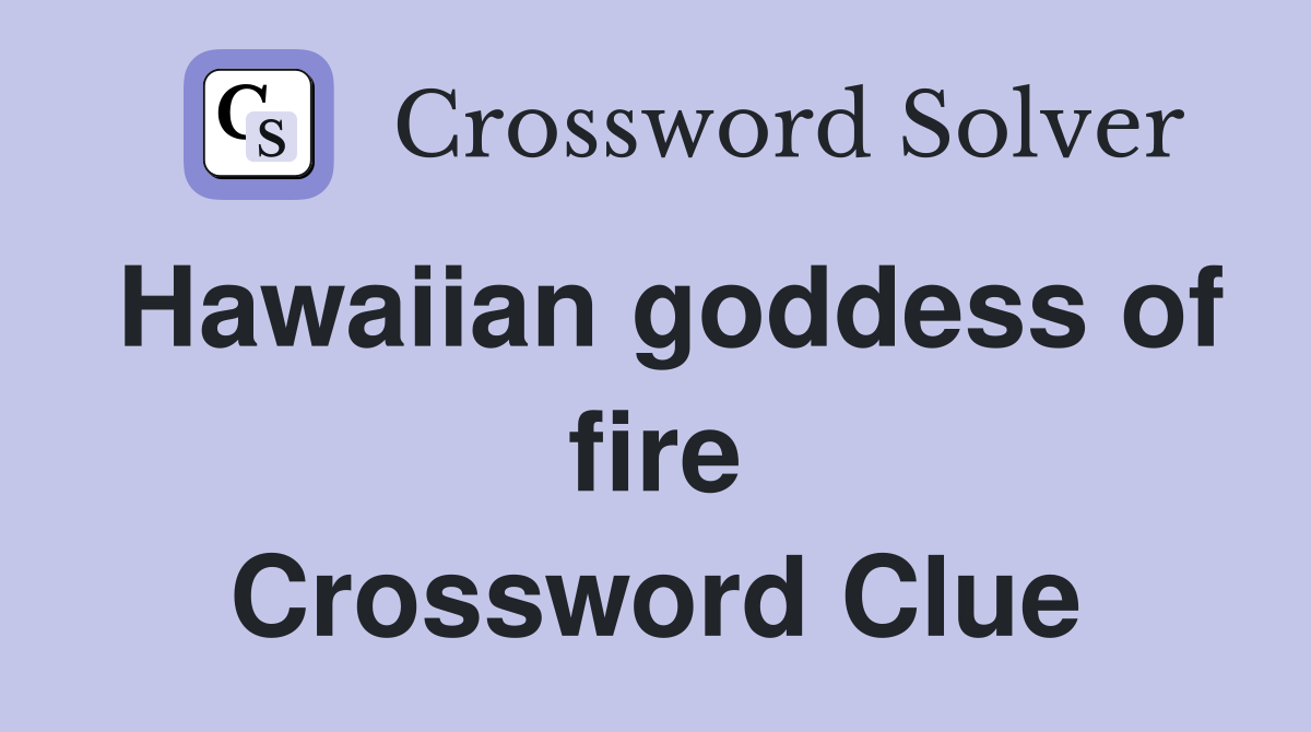 Hawaiian goddess of fire Crossword Clue