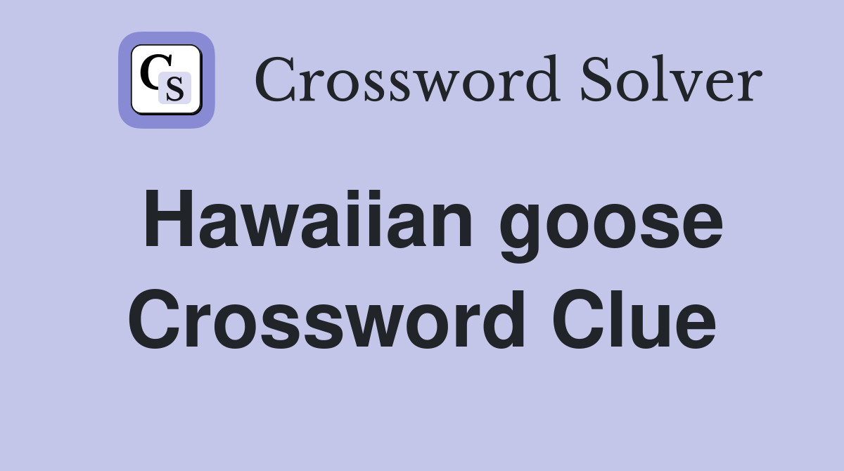 Hawaiian goose Crossword Clue
