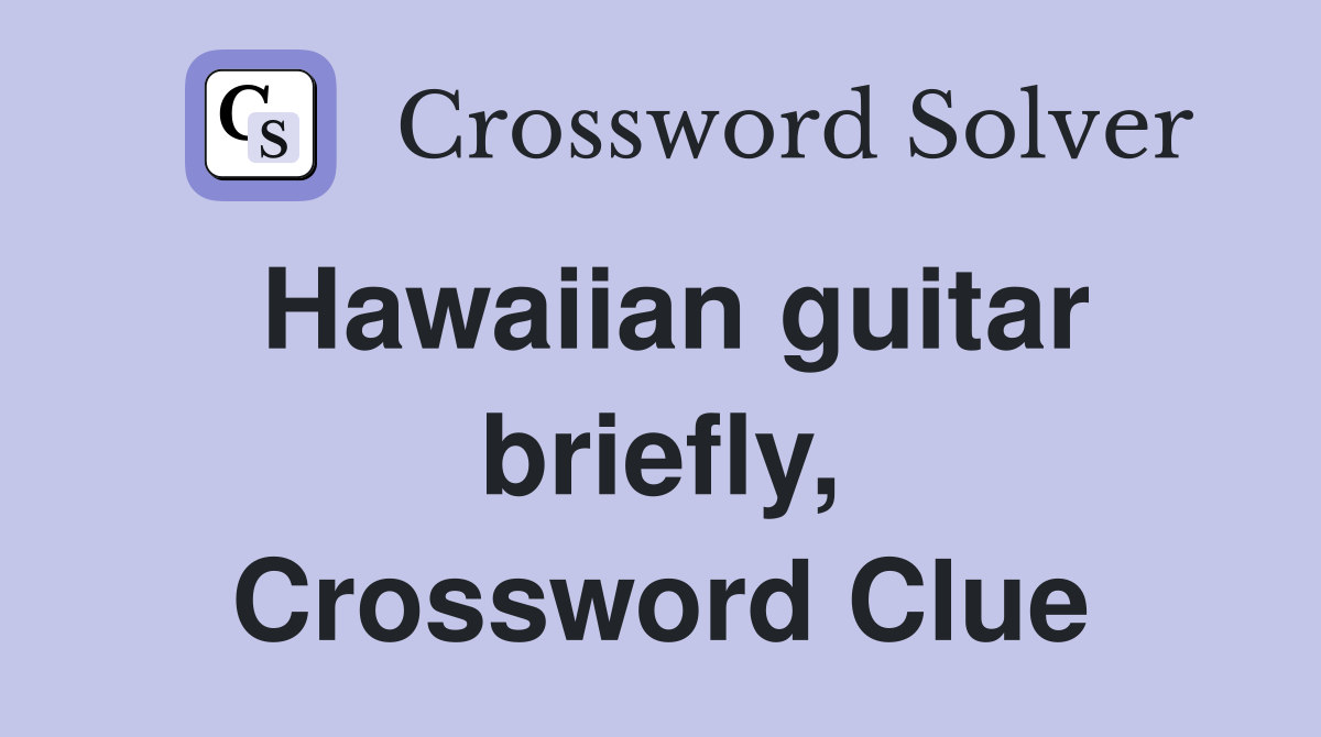 Hawaiian guitar briefly, Crossword Clue