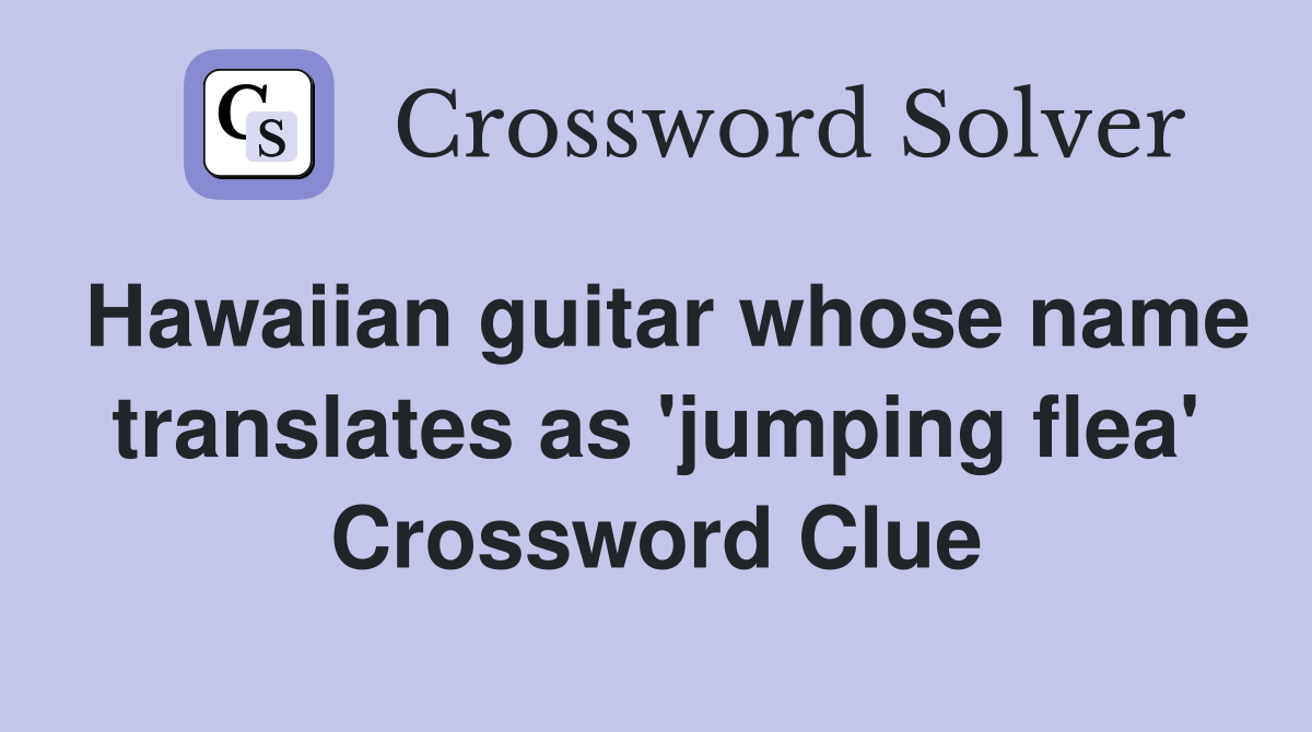 Hawaiian guitar whose name translates as 'jumping flea' Crossword Clue