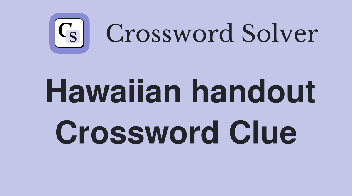 Hawaiian handout Crossword Clue