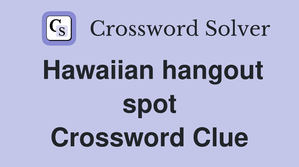Hawaiian hangout spot Crossword Clue