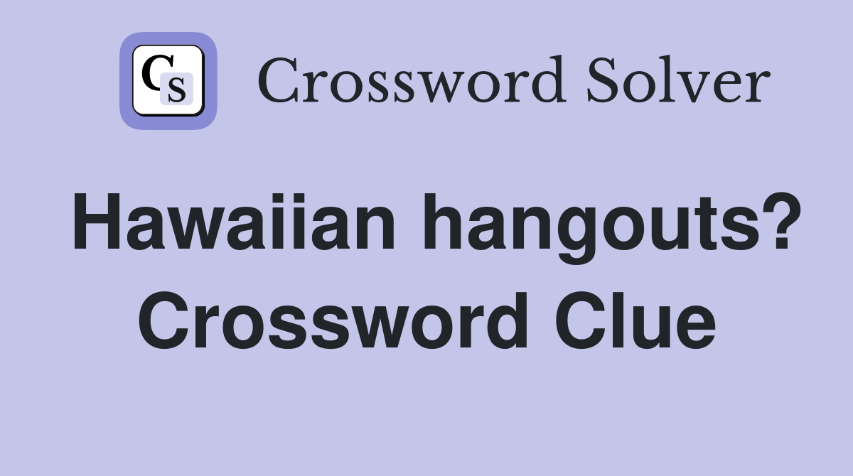 Hawaiian hangouts? Crossword Clue