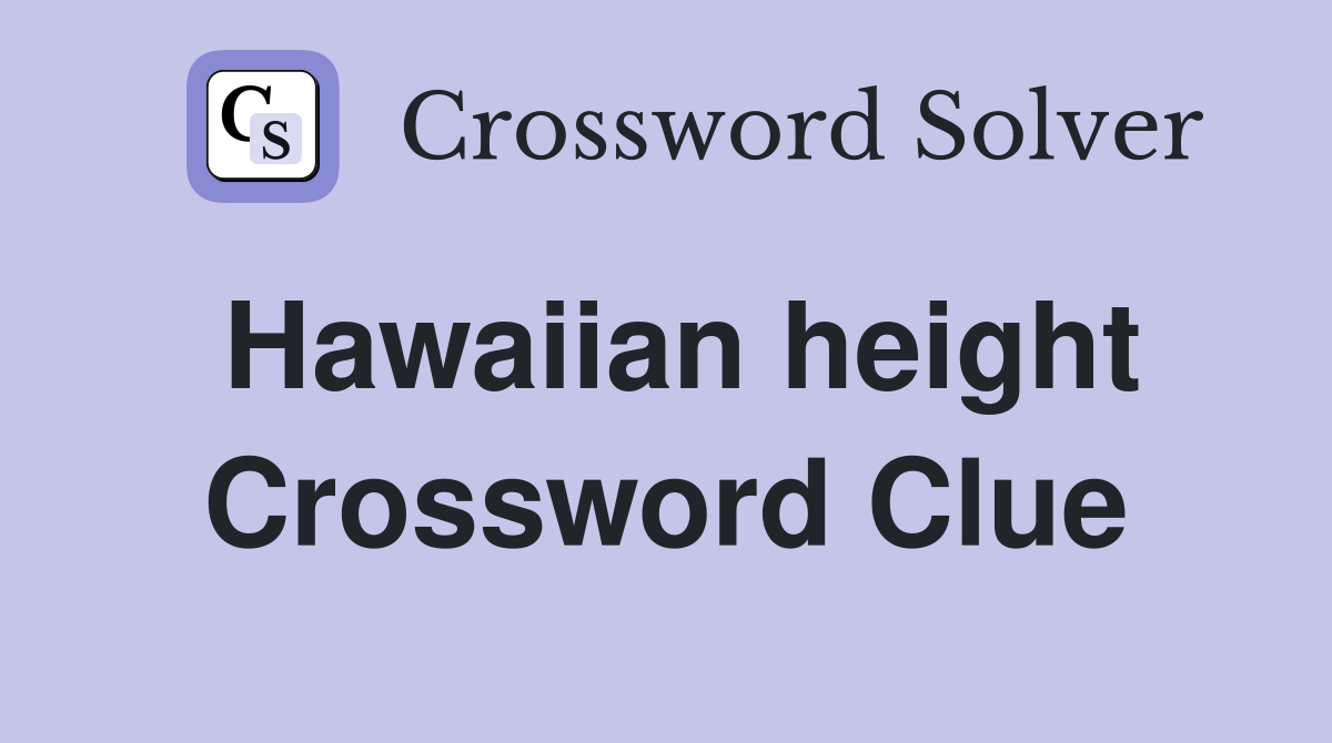 Hawaiian height Crossword Clue