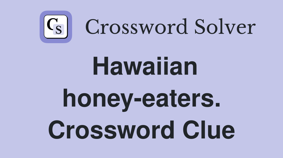 Hawaiian honey-eaters. Crossword Clue