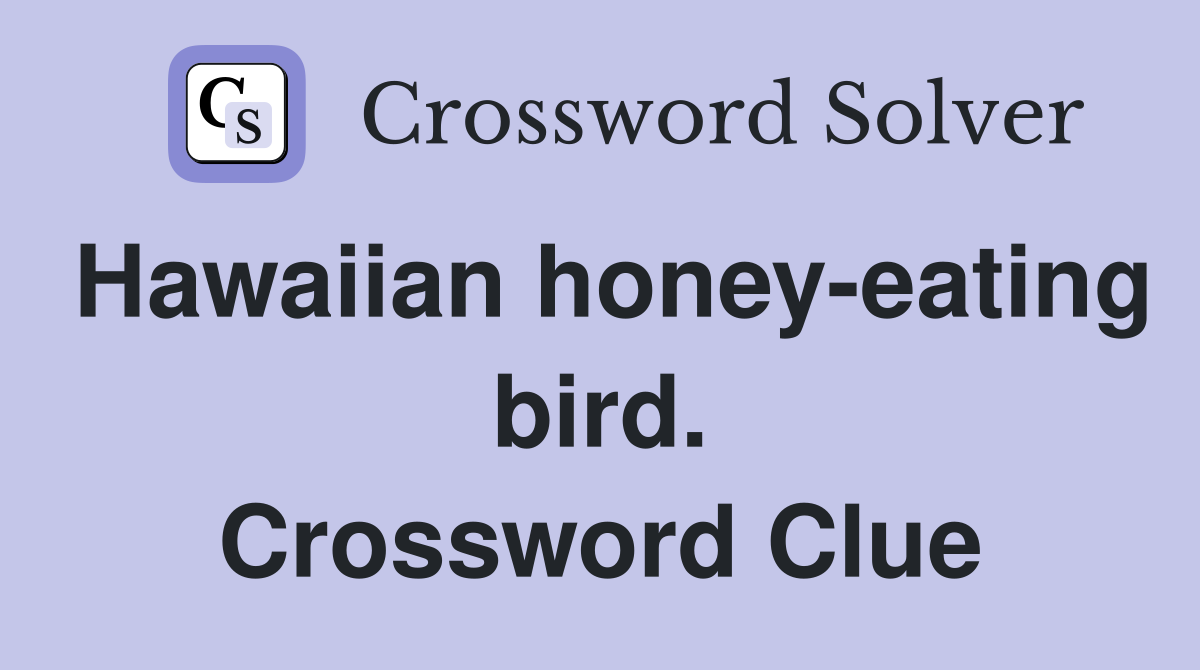 Hawaiian honey-eating bird. Crossword Clue