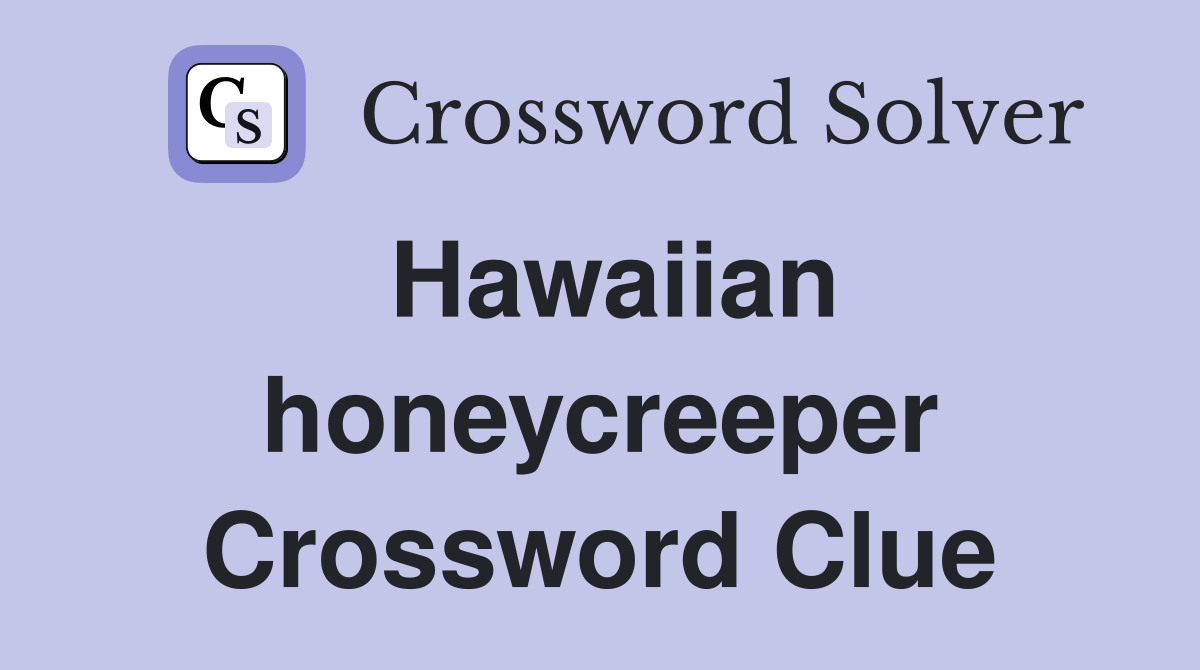 Hawaiian honeycreeper Crossword Clue