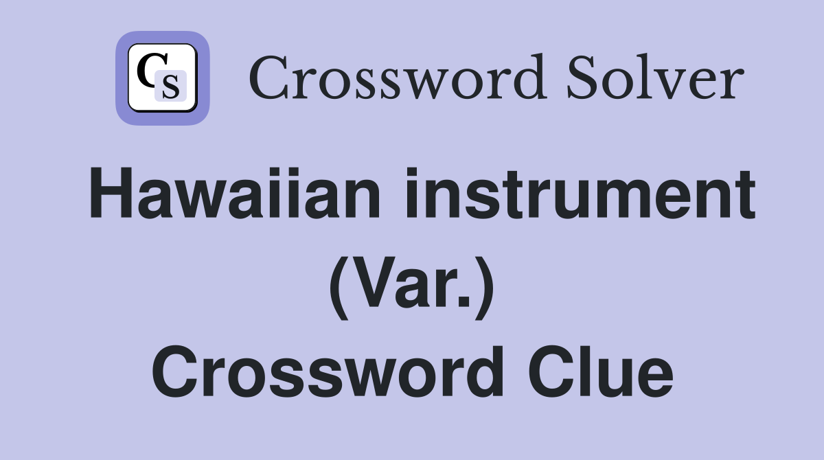 Hawaiian instrument (Var.) Crossword Clue