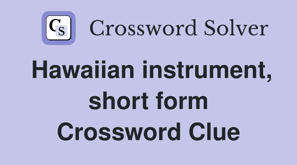Hawaiian instrument, short form Crossword Clue