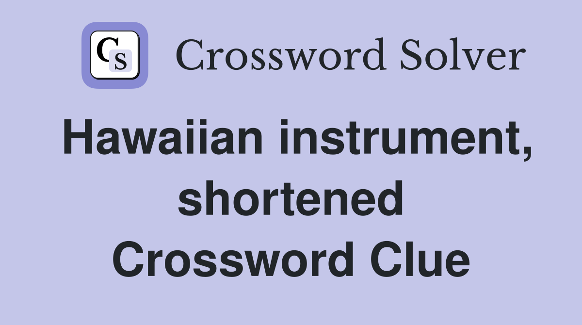 Hawaiian instrument, shortened Crossword Clue