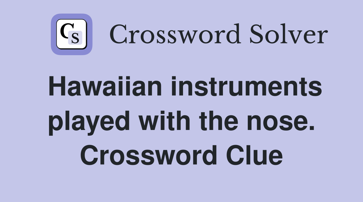 Hawaiian instruments played with the nose. Crossword Clue
