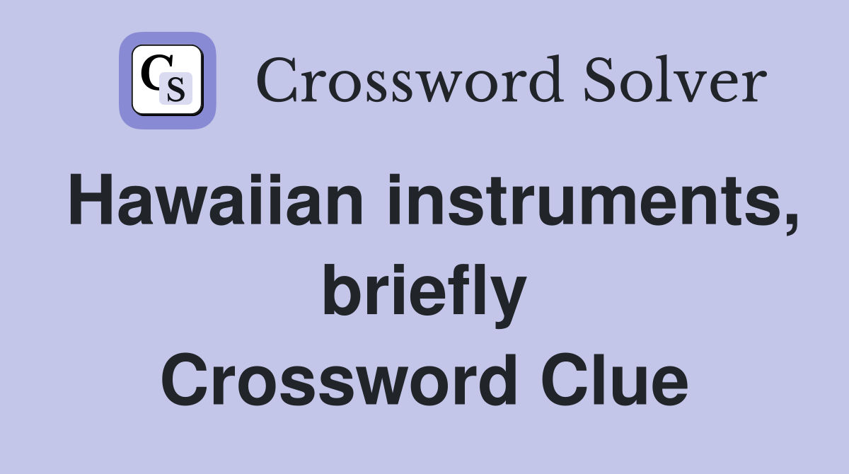 Hawaiian instruments, briefly Crossword Clue
