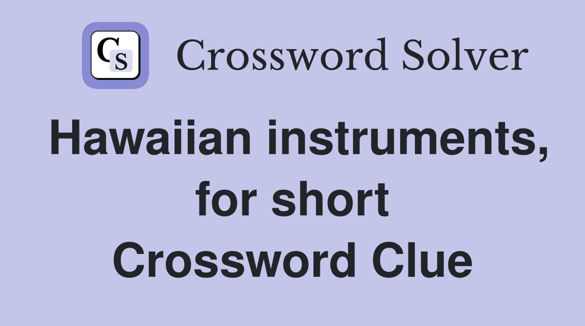 Hawaiian instruments, for short Crossword Clue