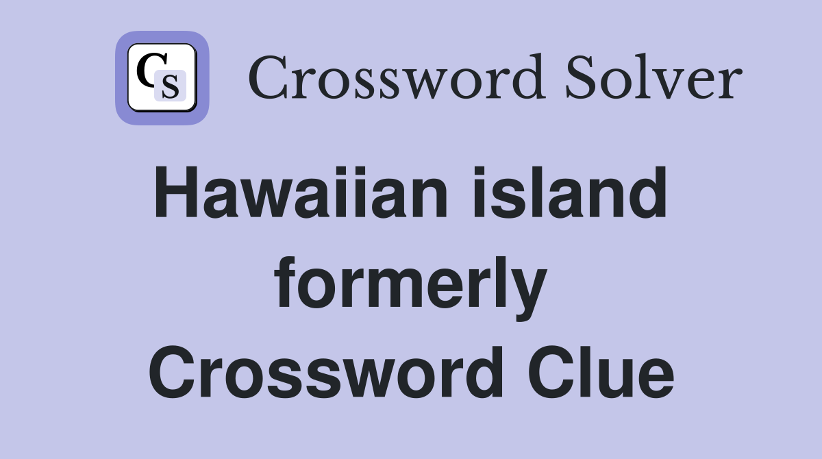 Hawaiian island  formerly Crossword Clue
