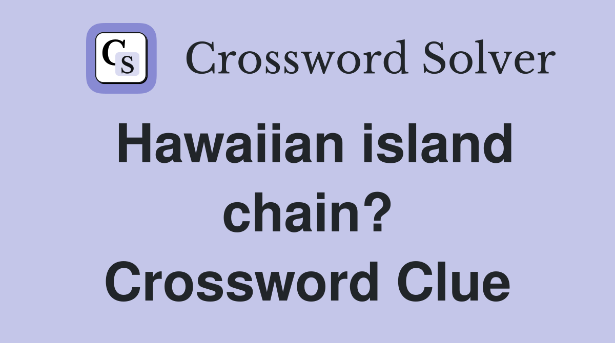 Hawaiian island chain? Crossword Clue