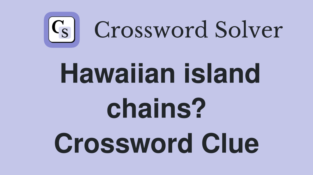Hawaiian island chains? Crossword Clue