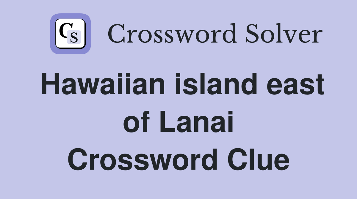 Hawaiian island east of Lanai Crossword Clue