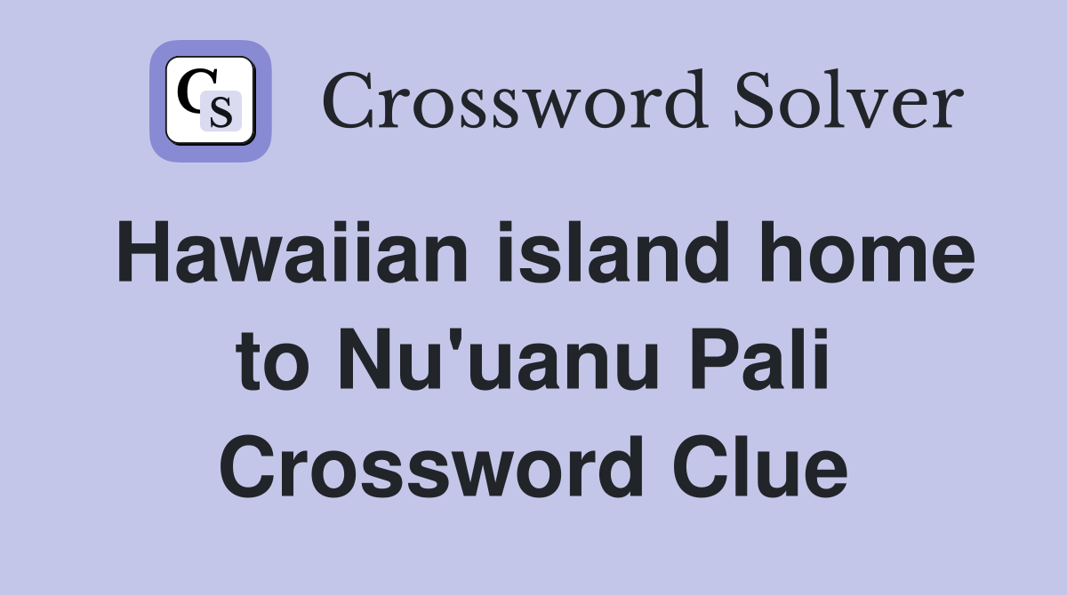 Hawaiian island home to Nu'uanu Pali Crossword Clue