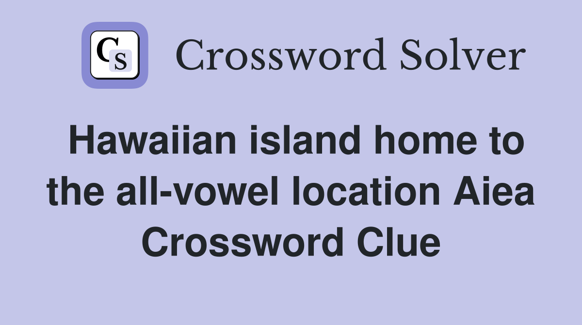 Hawaiian island home to the all-vowel location Aiea Crossword Clue