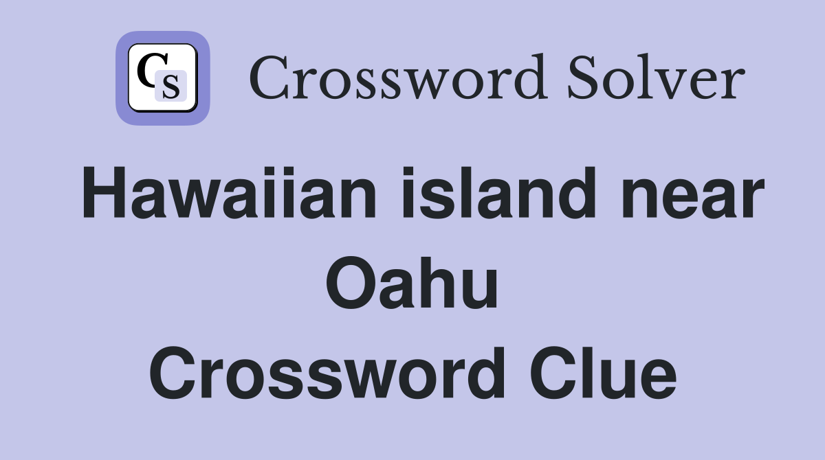 Hawaiian island near Oahu Crossword Clue
