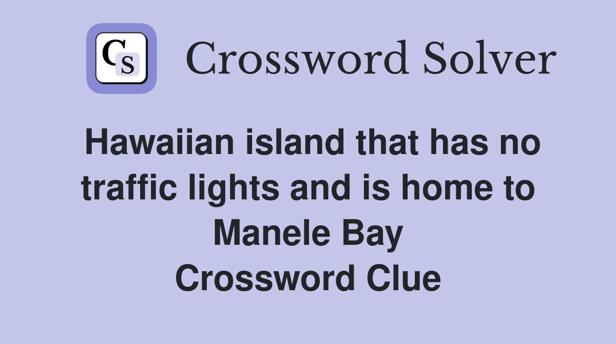 Hawaiian island that has no traffic lights and is home to Manele Bay Crossword Clue