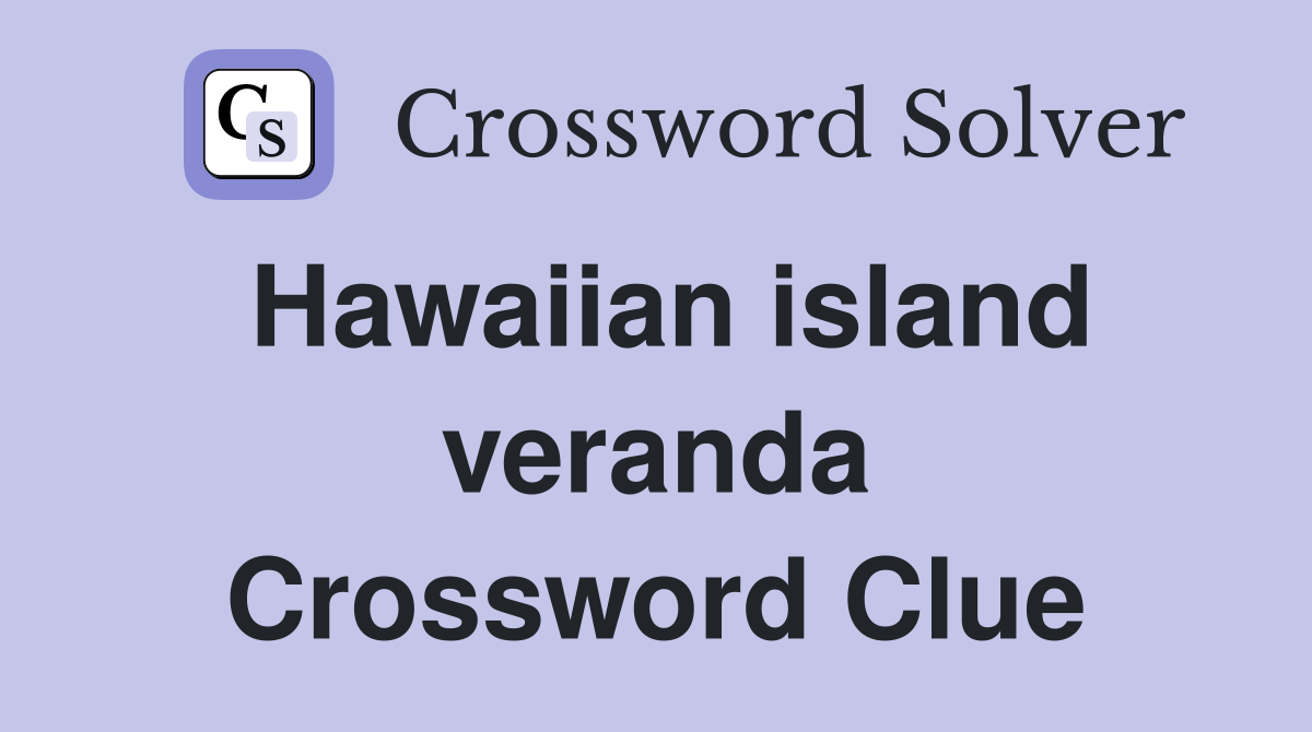 Hawaiian island veranda Crossword Clue