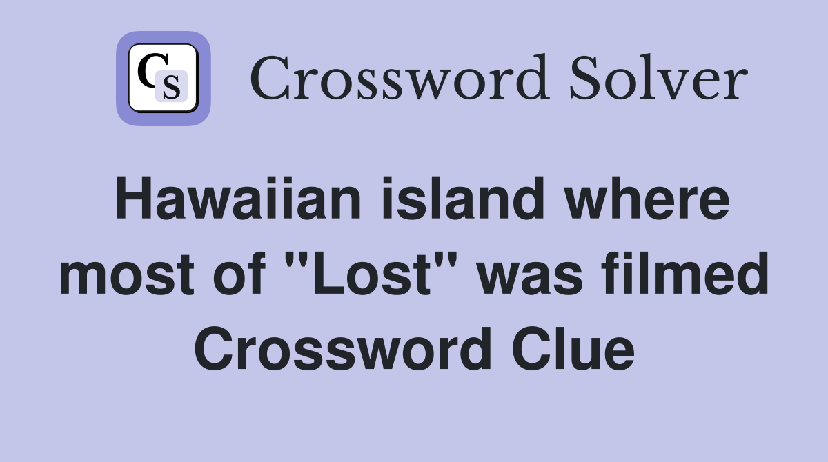 Hawaiian island where most of "Lost" was filmed Crossword Clue