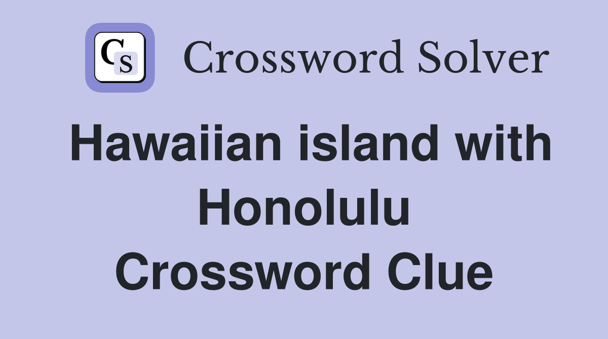 Hawaiian island with Honolulu Crossword Clue