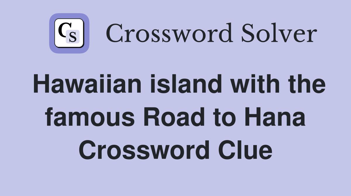 Hawaiian island with the famous Road to Hana Crossword Clue