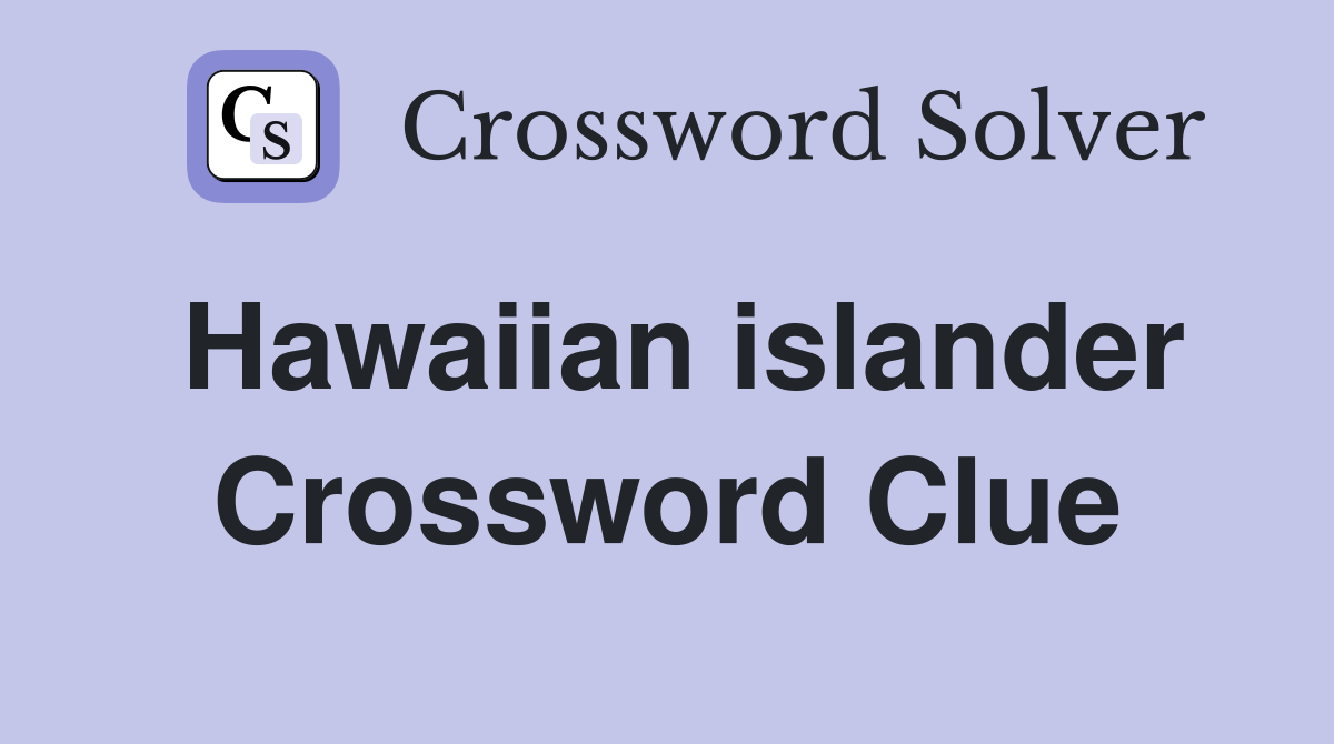 Hawaiian islander Crossword Clue