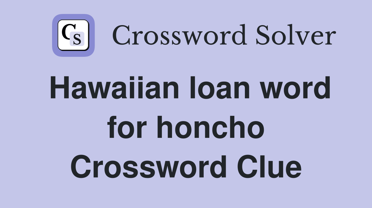 Hawaiian loan word for honcho Crossword Clue