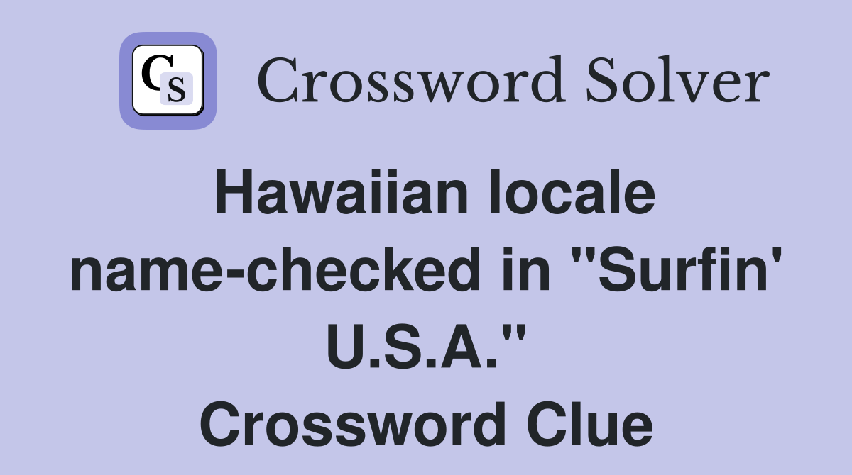 Hawaiian locale name-checked in "Surfin' U.S.A." Crossword Clue