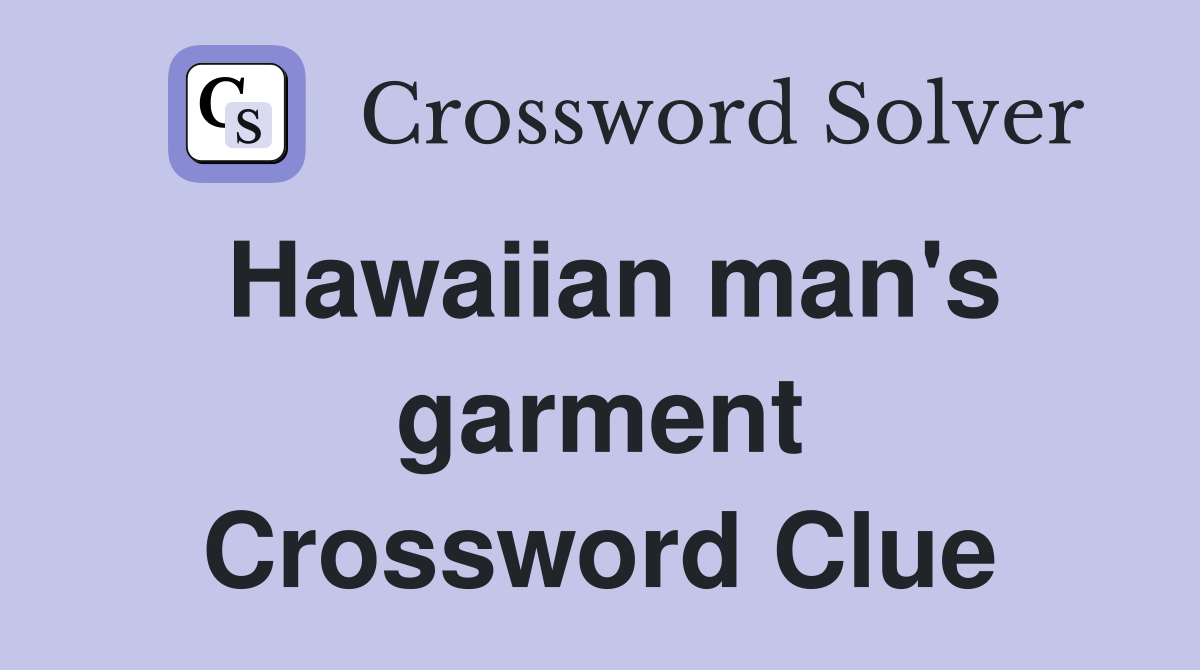 Hawaiian man's garment Crossword Clue