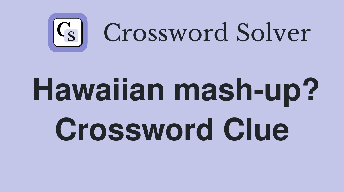 Hawaiian mash-up? Crossword Clue