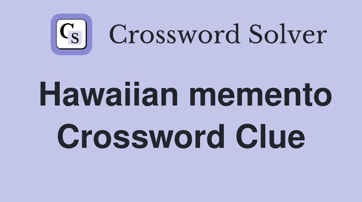 Hawaiian memento Crossword Clue