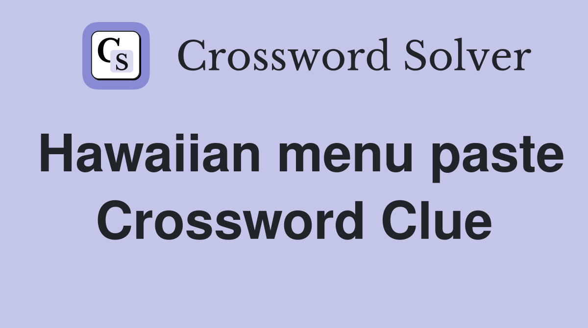 Hawaiian menu paste Crossword Clue