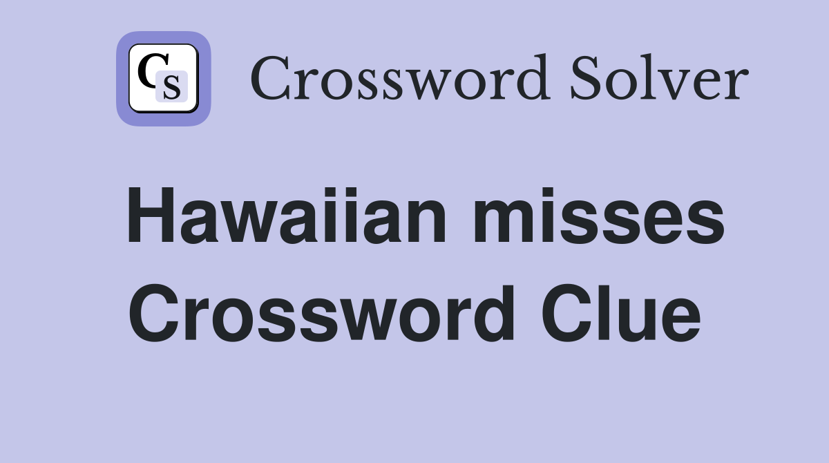 Hawaiian misses Crossword Clue