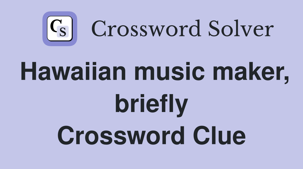 Hawaiian music maker, briefly Crossword Clue