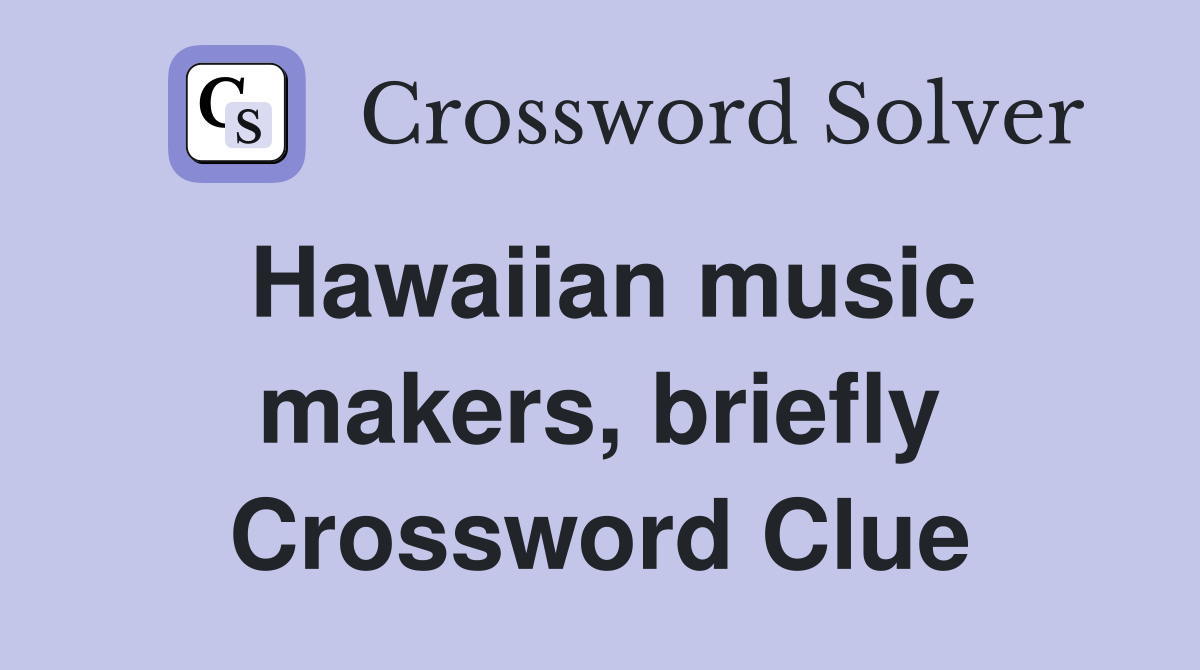 Hawaiian music makers, briefly Crossword Clue