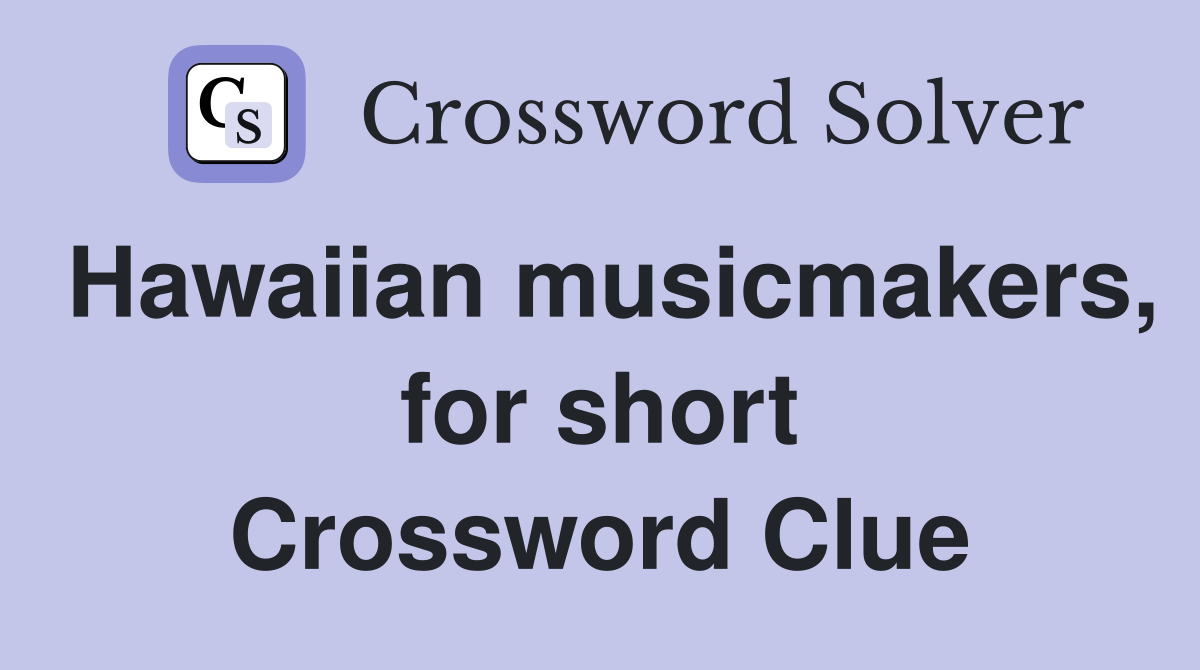 Hawaiian musicmakers, for short Crossword Clue