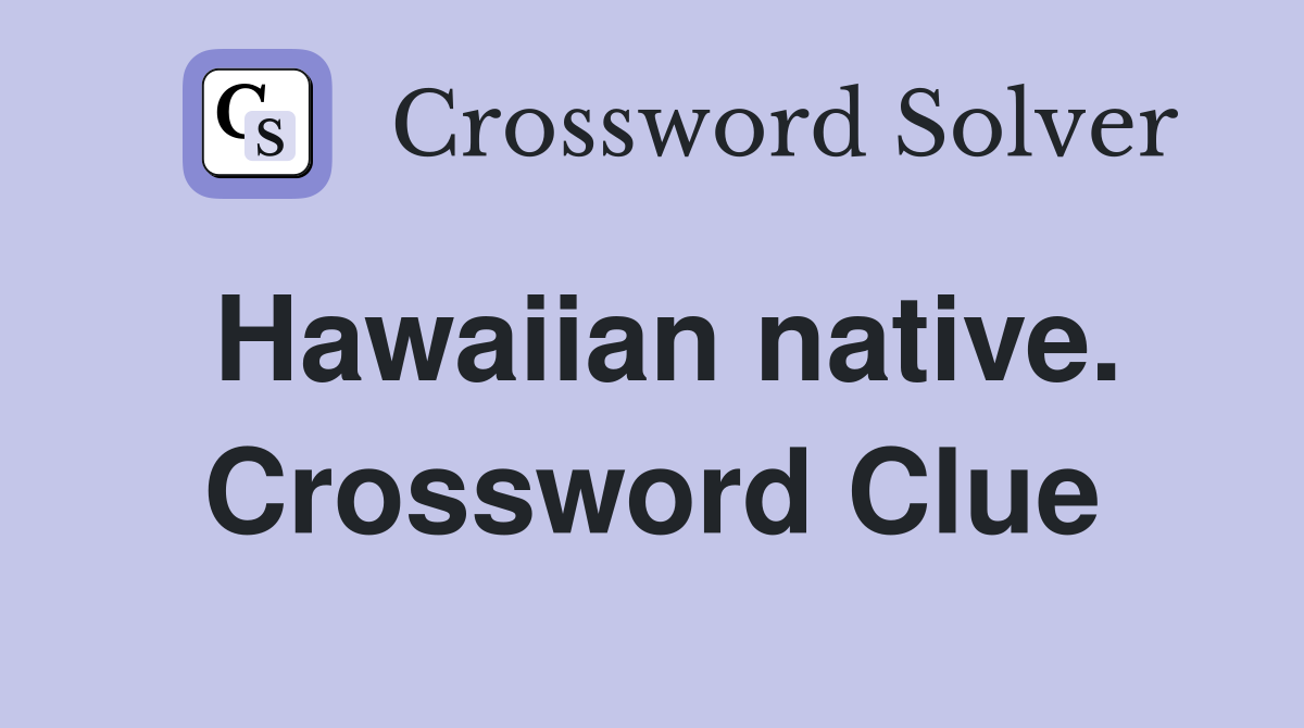 Hawaiian native. Crossword Clue