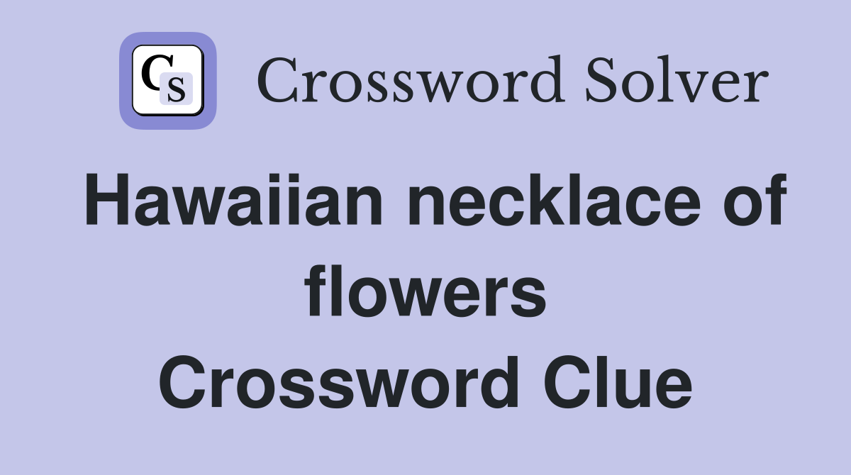 Hawaiian necklace of flowers Crossword Clue
