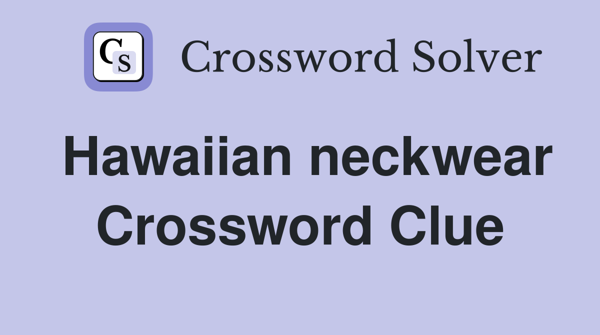 Hawaiian neckwear Crossword Clue