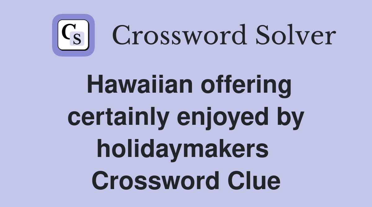 Hawaiian offering certainly enjoyed by holidaymakers  Crossword Clue