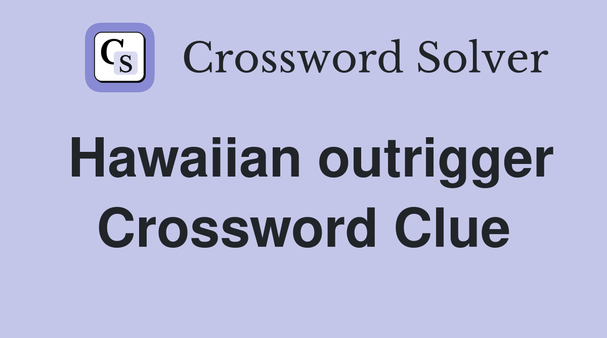 Hawaiian outrigger Crossword Clue