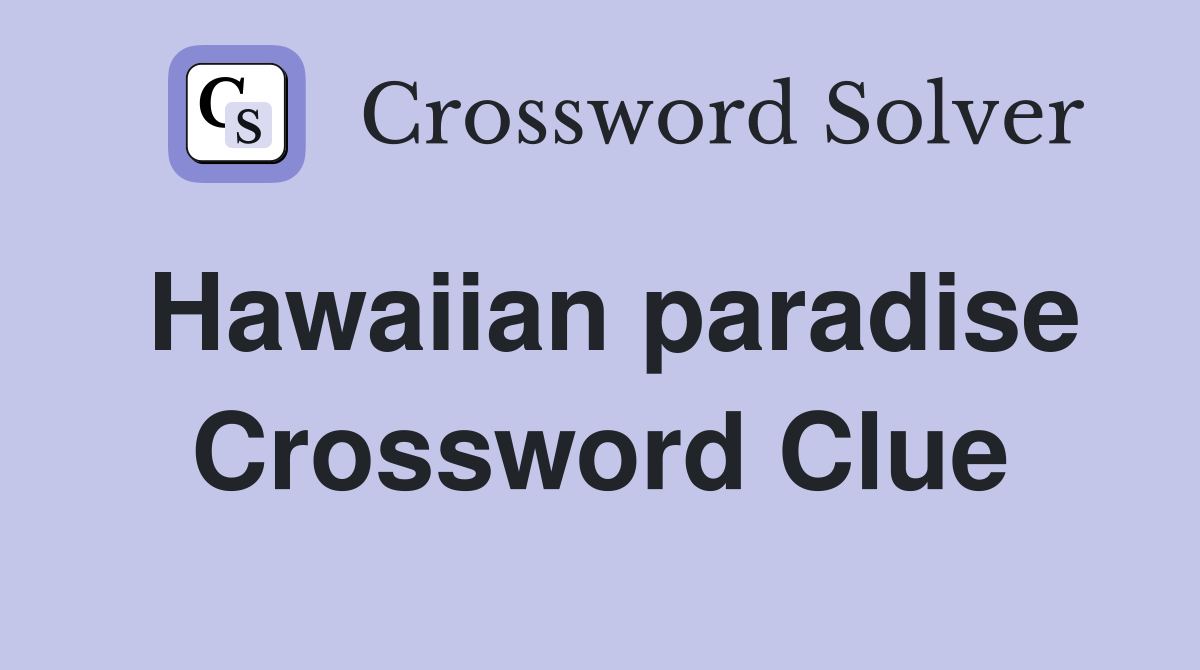 Hawaiian paradise Crossword Clue