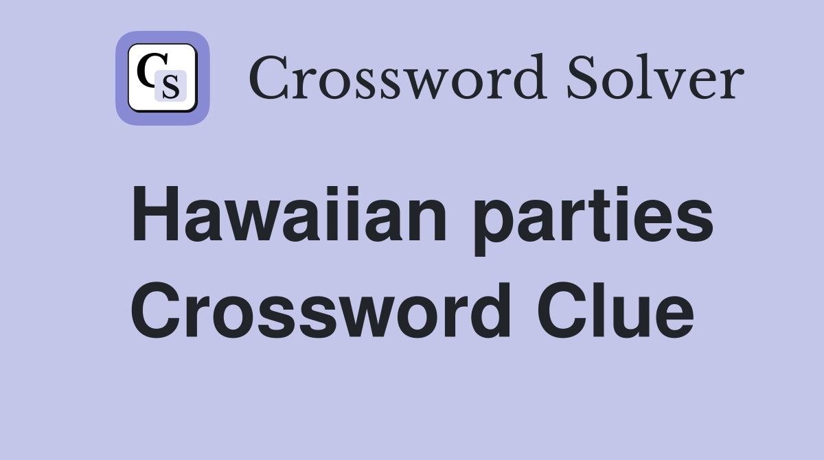 Hawaiian parties Crossword Clue